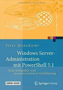 Windows Server-Administration mit PowerShell 5.1: Eine kompakte und praxisorientierte Einführung (X.systems.press)