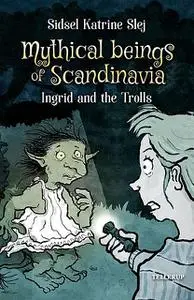 «Magical Creatures in Denmark #1: Ingrid and the Trolls» by Sidsel Katrine Slej