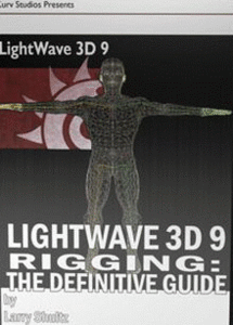 LightWave 3D 9 Rigging - The Definitive Guide by Larry Shultz