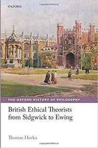 British Ethical Theorists from Sidgwick to Ewing
