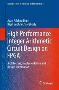 High Performance Integer Arithmetic Circuit Design on FPGA: Architecture, Implementation and Design Automation (Repost)