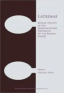Latrinae: Roman Toilets in the Northwestern Provinces of the Roman Empire
