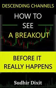 How to See a Breakout, before it really happens: Breakout Signals in Descending Channels