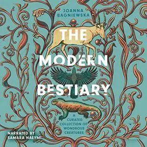 The Modern Bestiary: A Curated Collection of Wondrous Wildlife [Audiobook]