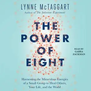 «The Power of Eight» by Lynne McTaggart