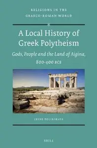 A Local History of Greek Polytheism: Gods, People and the Land of Aigina, 800-400 BCE (repost)