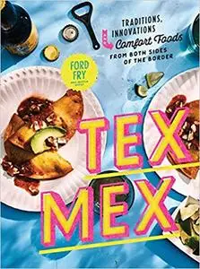 Tex-Mex Cookbook: Traditions, Innovations, and Comfort Foods from Both Sides of the Border