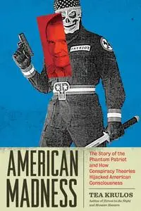 American Madness: The Story of the Phantom Patriot and How Conspiracy Theories Hijacked American Consciousness