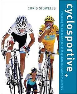Cyclosportive: Preparing For and Taking Part in Long Distance Cycling Challenges