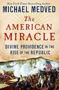 The American Miracle: Divine Providence in the Rise of the Republic [Audiobook]