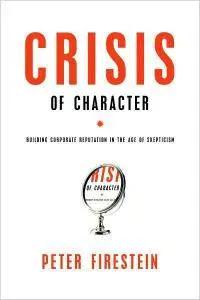 Crisis of Character: Building Corporate Reputation in the Age of Skepticism