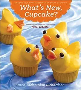 What's New, Cupcake?: Ingeniously Simple Designs for Every Occasion