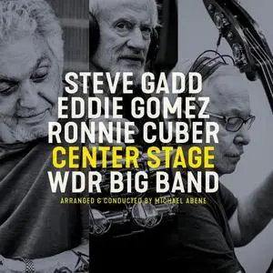 Steve Gadd, Eddie Gomez, Ronnie Cuber & WDR Big Band - Center Stage (2022)