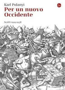 Karl Polanyi - Per un nuovo Occidente. Scritti 1919-1958