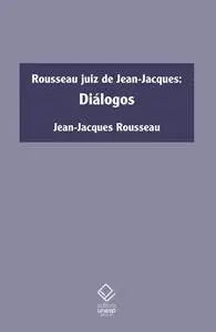 «Rousseau juiz de Jean-Jacques» by Jean-Jacques Rousseau
