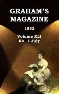 «Graham's Magazine, Vol. XLI, No. 1, July 1852» by Various