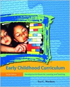 Early Childhood Curriculum: Developmental Bases for Learning and Teaching (4th Edition)