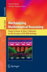 Mechanizing Mathematical Reasoning: Essays in Honor of Jörg H. Siekmann on the Occasion of His 60th Birthday (Repost)