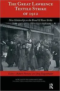 The Great Lawrence Textile Strike of 1912: New Scholarship on the Bread & Roses Strike