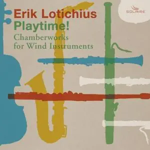 VA - Erik Lotichius: Playtime! (Chamberworks for Wind Instruments) (2021)