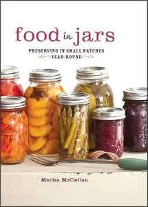 Food in Jars: Preserving in Small Batches Year-Round