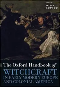 The Oxford Handbook of Witchcraft in Early Modern Europe and Colonial America