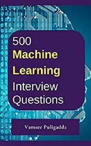 500 Most Important Machine Learning Interview Questions and Answers