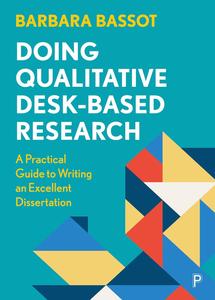 Doing Qualitative Desk-Based Research: A Practical Guide to Writing an Excellent Dissertation