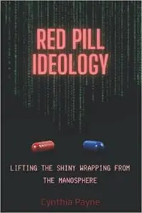 Red Pill Ideology: Lifting the Shiny Wrapping from the Manosphere