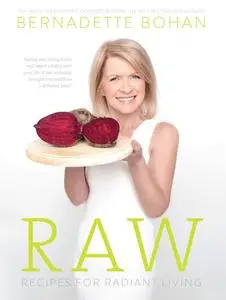 «Raw – Recipes for Radiant Living» by Bernadette Bohan