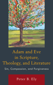 Adam and Eve in Scripture, Theology, and Literature : Sin, Compassion, and Forgiveness