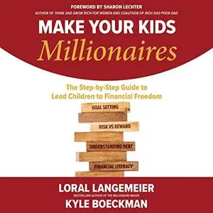 Make Your Kids Millionaires: The Step-by-Step Guide to Lead Children to Financial Freedom [Audiobook]