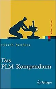 Das PLM-Kompendium: Referenzbuch des Produkt-Lebenszyklus-Managements