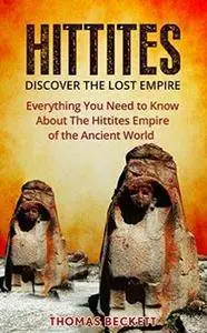 The Hittites: Discover the Lost Empire