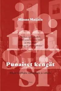 «Punaiset kengät - Minna Canthista, rakkaudesta ja vallasta» by Minna Maijala