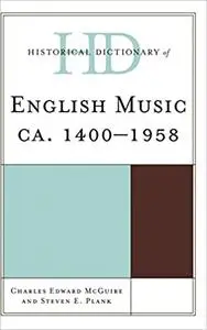 Historical Dictionary of English Music: ca. 1400-1958