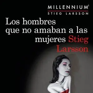 «Los hombres que no amaban a las mujeres (Serie Millennium 1)» by Stieg Larsson