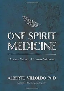 One Spirit Medicine: Ancient Ways to Ultimate Wellness