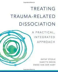 Treating Trauma-Related Dissociation: A Practical, Integrative Approach (repost)