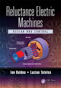 Reluctance Electric Machines: Design and Control