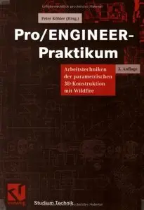 Pro/ENGINEER-Praktikum: Arbeitstechniken der parametrischen 3D-Konstruktion mit Wildfire, Auflage: 3