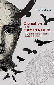 Divination and Human Nature: A Cognitive History of Intuition in Classical Antiquity