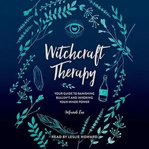 Witchcraft Therapy: Your Guide to Banishing Bullsh*t and Invoking Your Inner Power [Audiobook]