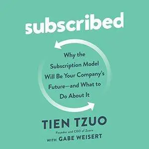 Subscribed: Why the Subscription Model Will Be Your Company's Future - and What to Do About It [Audiobook]