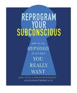 «Reprogram Your Subconscious: How to Use Hypnosis to Get What You Really Want» by Gale Glassner Twersky ACH