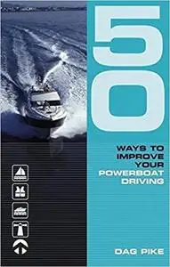 50 Ways to Improve Your Powerboat Driving (50 Ways Series)