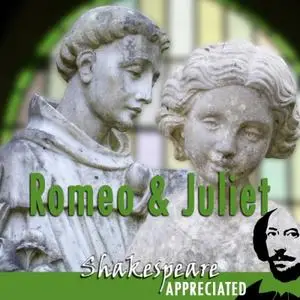 Romeo and Juliet: Shakespeare Appreciated [Audiobook]