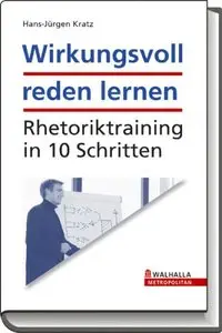 Wirkungsvoll reden lernen: Rhetoriktraining in 10 Schritten
