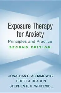 Exposure Therapy for Anxiety, Second Edition: Principles and Practice