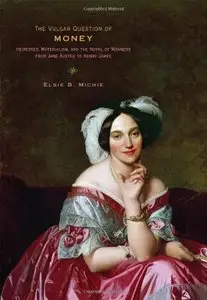 The Vulgar Question of Money: Heiresses, Materialism, and the Novel of Manners from Jane Austen to Henry James